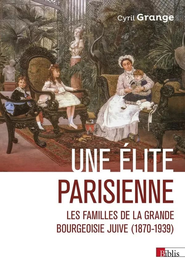 Une élite parisienne : les familles de la grande bourgeoisie juive, 1870-1939