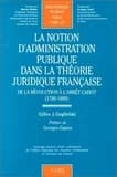 La Notion d'administration publique dans la théorie juridique française : De la Révolution à l'arrêt Cadot (1789-1889)
