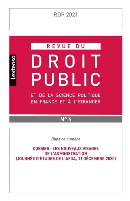 Revue du droit public et de la science politique en France et à l'étranger n.6 : les nouveaux visages de l'administration (journée d'études de l'AFDA, 11 décembre 2020)