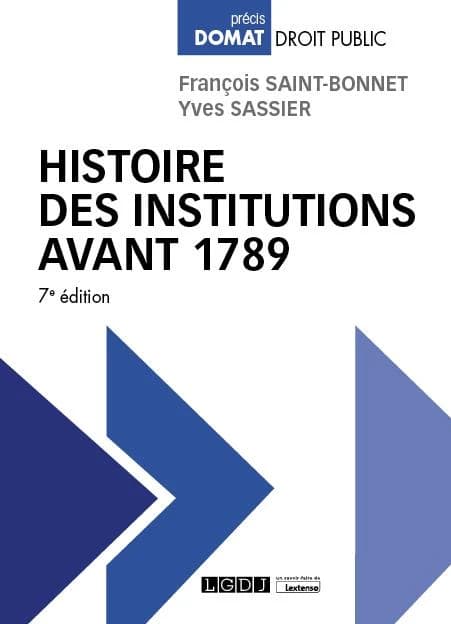 Histoire des institutions avant 1789 (7e éd.) François Saint-Bonnet,... Yves Sassier,...