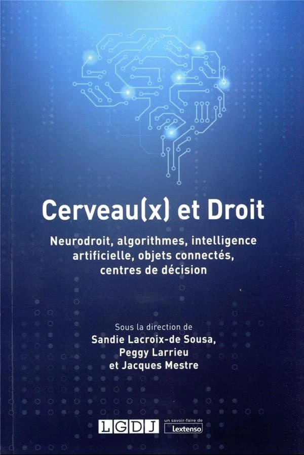 Cerveau(x) et droit : neurodroit, algorithmes, intelligence artificielle, objets connectés, centres de décision