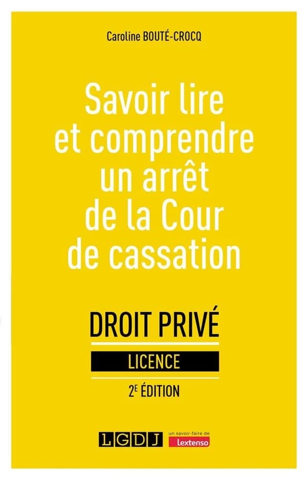 Savoir lire et comprendre un arrêt de la Cour de cassation (2e éd.) Caroline Bouté-Crocq,...