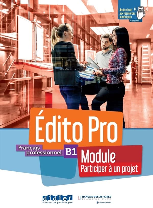 Édito pro : français professionnel B1. Module participer à un projet