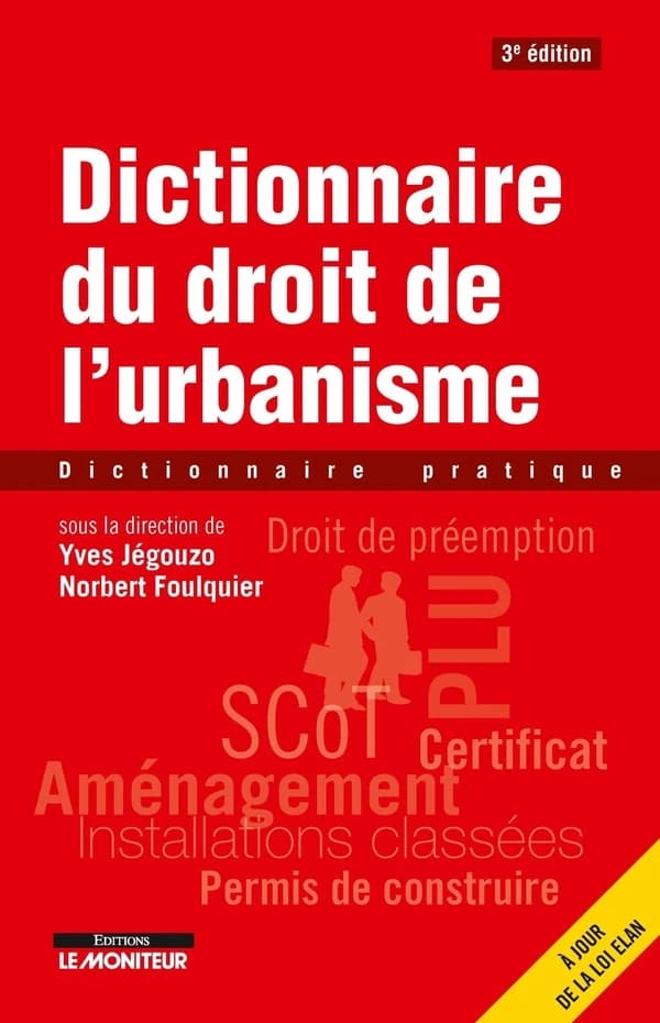 Dictionnaire du droit de l'urbanisme : dictionnaire pratique (3e éd., à jour de la loi ELAN) sous la direction de Yves Jégouzo, Norbert Foulquier