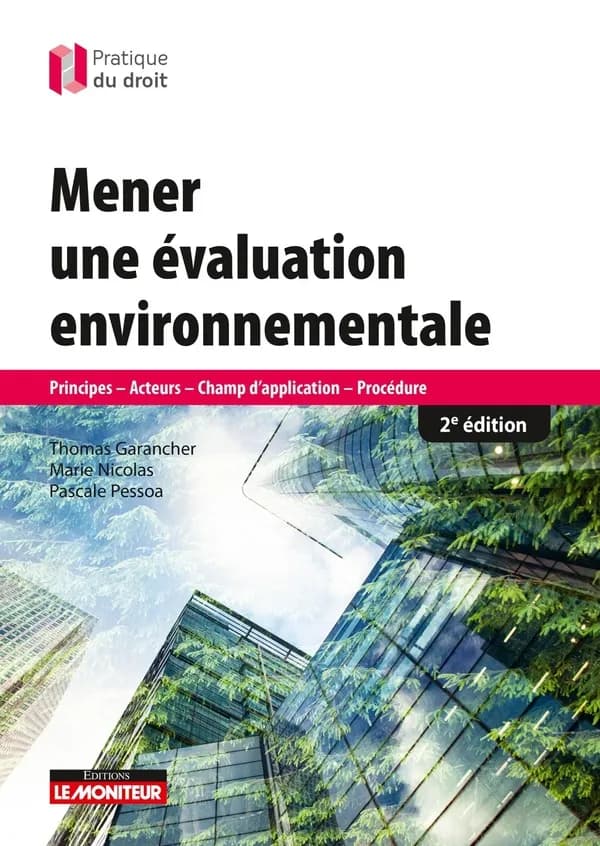 Mener une évaluation environnementale : principes, acteurs, champ d'application, procédure (2e éd.) Thomas Garancher, Marie Nicolas, Pascale Pessoa
