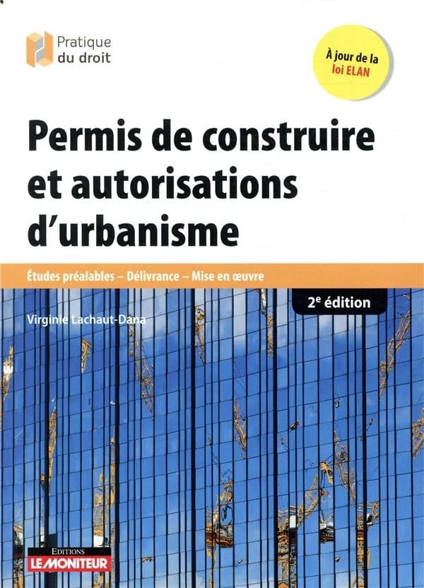 Permis de construire et autorisations d'urbanisme : études préalables, délivrance, mise en oeuvre (2e éd.) Virginie Lachaut-Dana