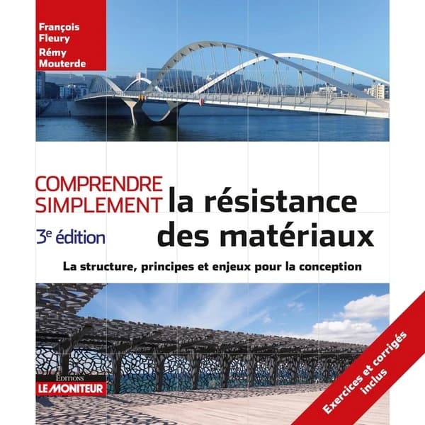 La résistance des matériaux : la structure, principes et enjeux pour la conception (3e éd.) François Fleury,... Rémy Mouterde,...