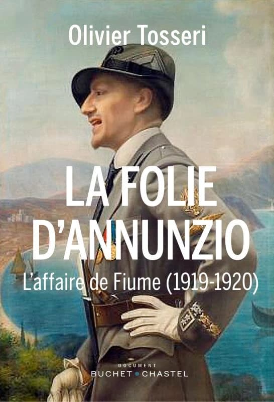 La folie D'Annunzio : l'épopée de Fiume