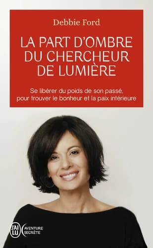 La part de l'ombre du chercheur de lumière : recouvrez votre pouvoir, votre créativité, votre éclat et vos rêves