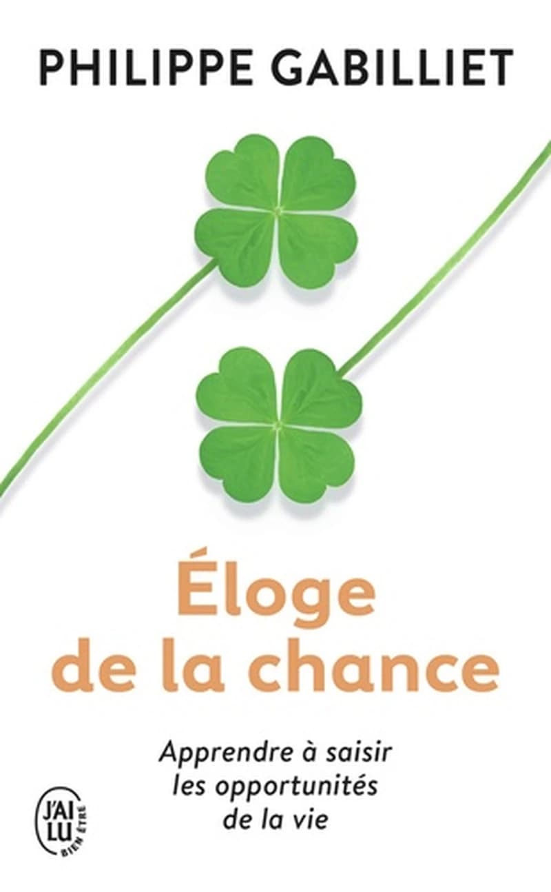 Éloge de la chance : apprendre à saisir les opportunités de la vie (2e éd. revue et augmentée) Philippe Gabilliet