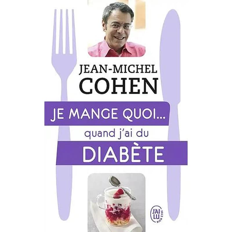 Je mange quoi quand j'ai du diabète : le guide pratique complet pour être en bonne santé