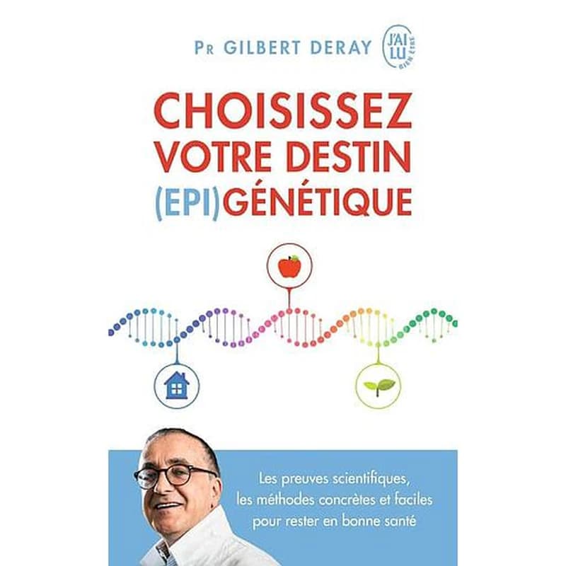 Choisissez votre destin épigénétique : les preuves scientifiques, les méthodes concrètes et faciles pour rester en bonne santé