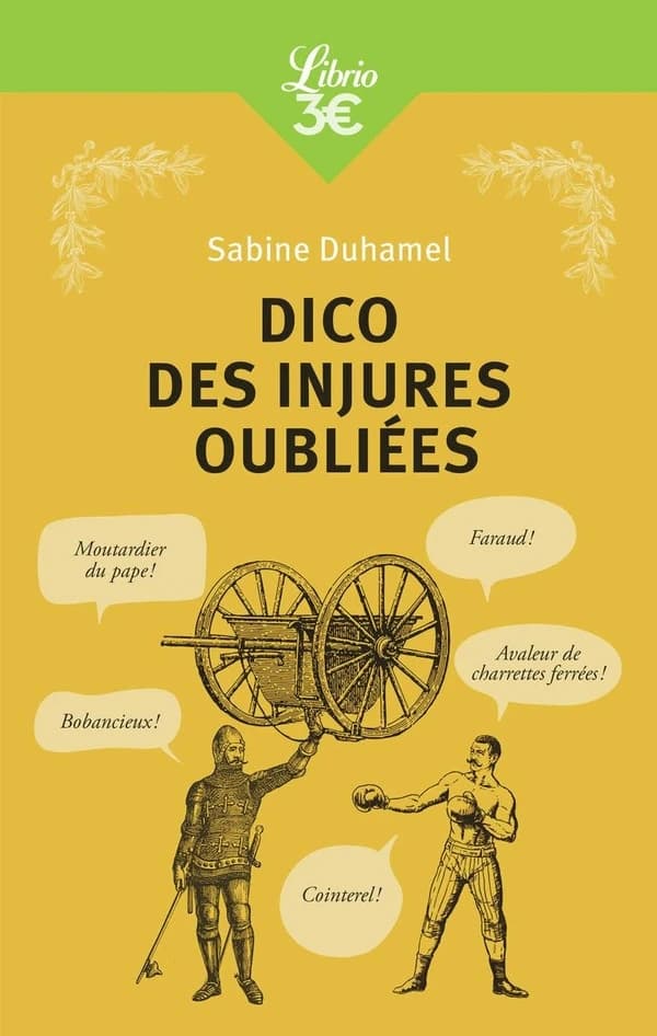 Dico des injures oubliées : foutrebleu ! Abatteur de quilles ! Marpaud ! Salisson !