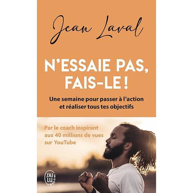 N'essaie pas, fais-le ! : une semaine pour passer à l'action et réaliser tous tes objectifs