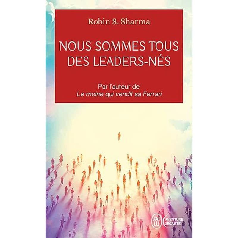 Nous sommes tous des leaders-nés : une fable moderne sur la véritable réussite en affaires et dans la vie