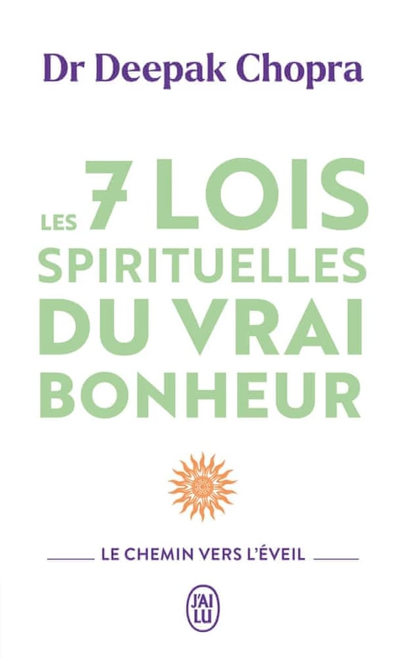 Les 7 lois spirituelles du vrai bonheur : le chemin de l'éveil