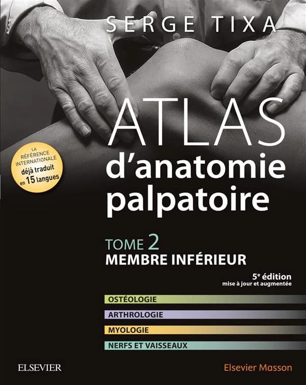 Atlas d'anatomie palpatoire. Tome 2, Membre inférieur (5e éd. mise à jour et augmentée) Serge Tixa,...
