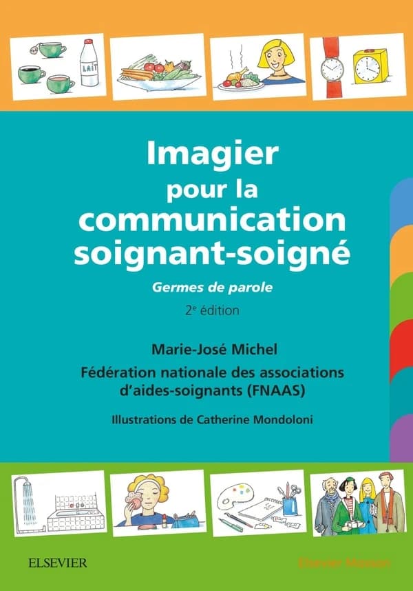 Imagier pour la communication soignant-soigné : germes de parole (2e éd.) Marie-José Michel, Fédération nationale des associations d'aides-soignants (FNAAS) ; illustrations de Catherine Mondoloni ; préfaces d'Arlette Schuhler,... et Denis Fischer,... et d