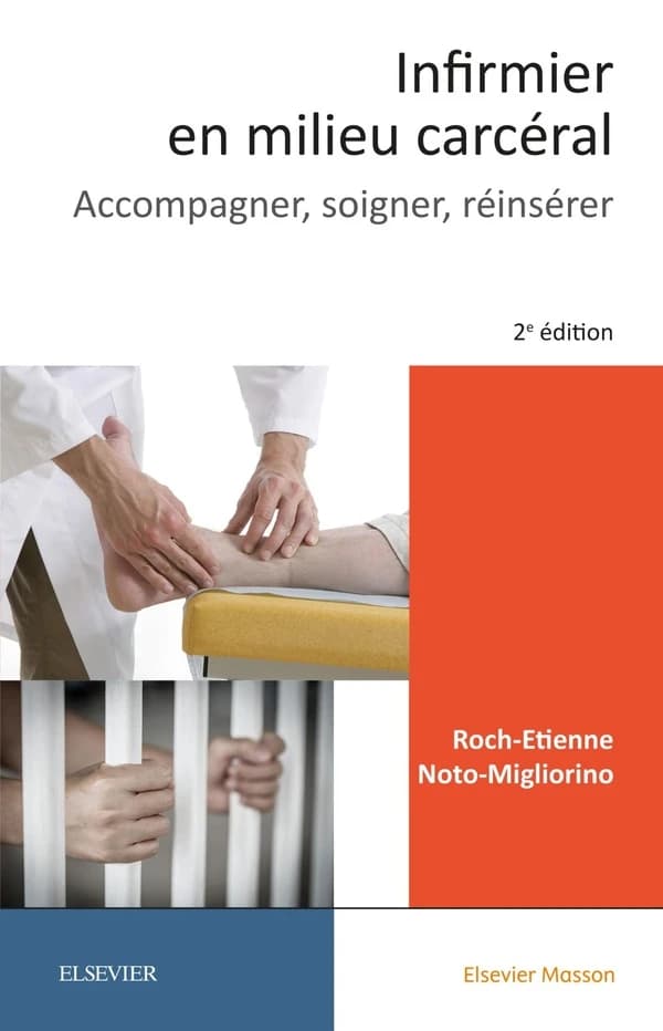 Infirmier en milieu carcéral : accompagner, soigner, réinsérer (2e éd.) Roch-Etienne Noto-Migliorino