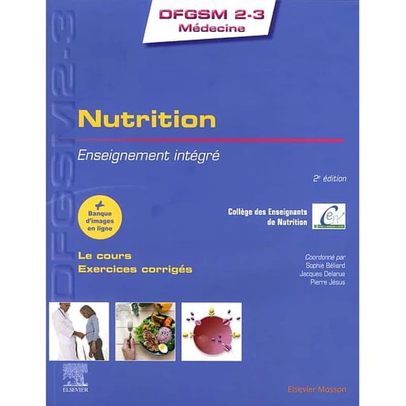Nutrition : enseignement intégré, UE nutrition (2e éd.) Collège des enseignants de nutrition ; coordonné par Sophie Béliard,... Jacques Delarue,... Pierre Jésus,...