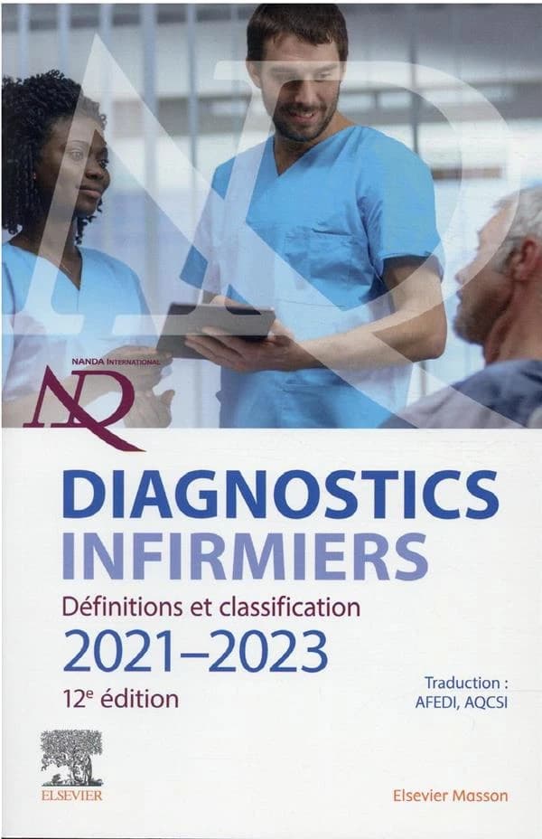Diagnostics infirmiers : définitions et classification 2021-2023 (12e éd.) NANDA international ; dirigé par T. Heather Herdman,... Shigemi Kamitsuru,... et Camila Takáo Lopez,... ; traduction française par l'AFEDI, Association francophone européenne des d