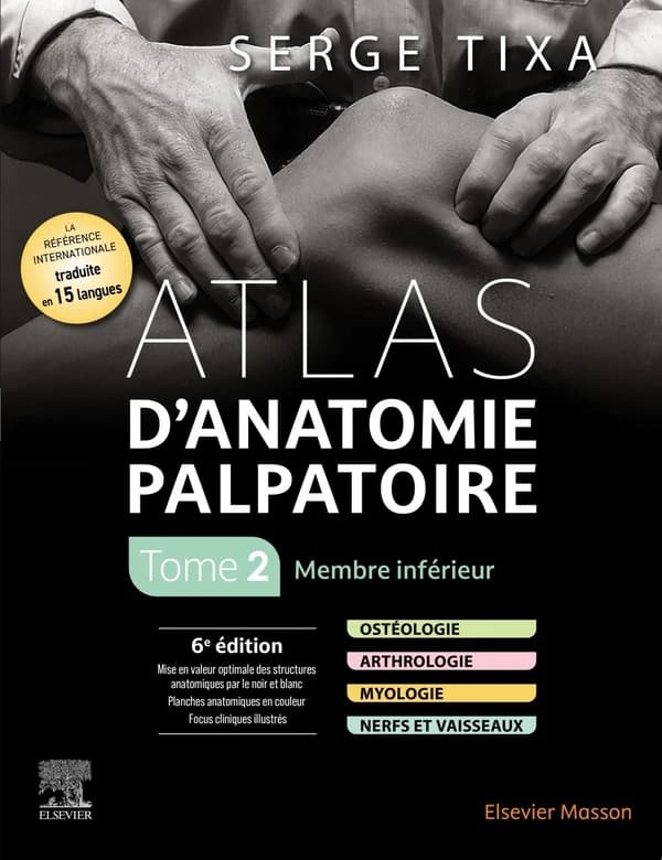 Atlas d'anatomie palpatoire. Tome 2, Membre inférieur (6e éd.) Serge Tixa,...