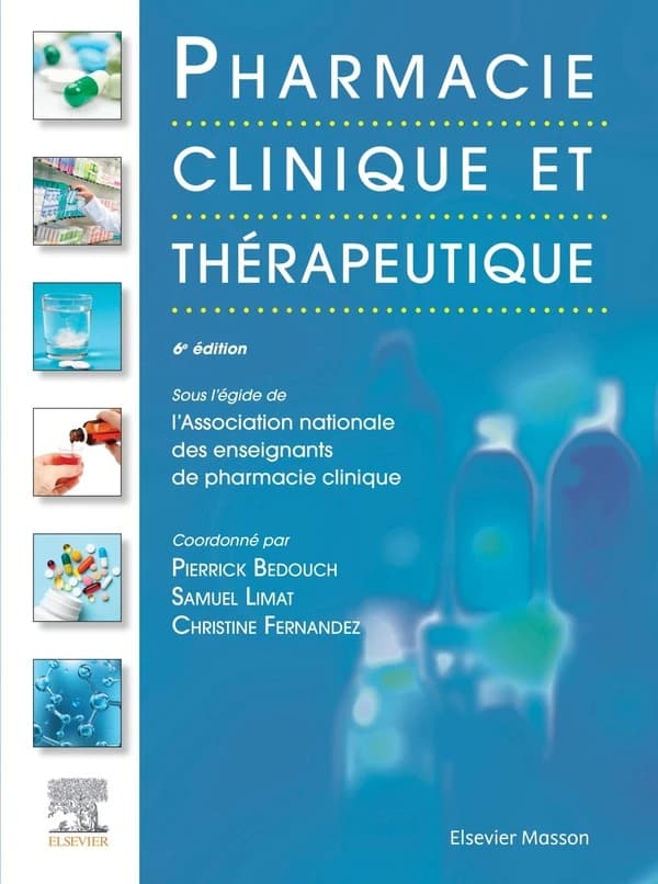 Pharmacie clinique et thérapeutique (6e éd. entièrement révisée et actualisée) sous l'égide de l'Association nationale des enseignants de pharmacie clinique ; coordonnée par Pierrick Bedouch, Samuel Limat, Christine Fernandez
