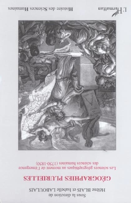 Géographies plurielles : les sciences géographiques au moment de l'émergence des sciences humaines, 1750-1850