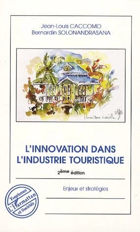 L'innovation dans l'industrie touristique : enjeux et stratégies (2e éd.) Jean-Louis Caccomo, Bernanrdin Solonandrasana