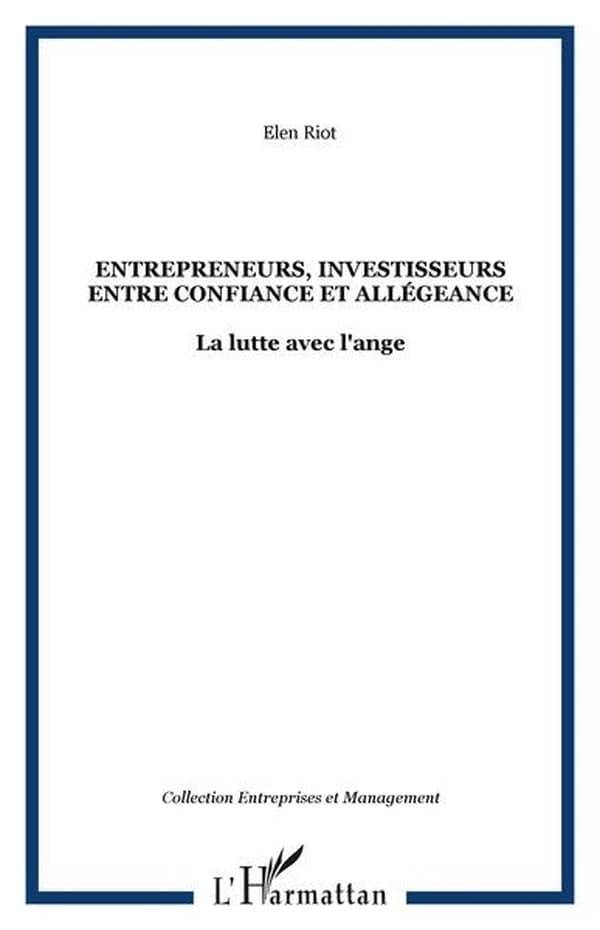 Entrepreneurs , investisseurs, entre confiance et allégeance : la lutte avec l'ange : le cas des jeunes entreprises innovantes financées par capital-risque