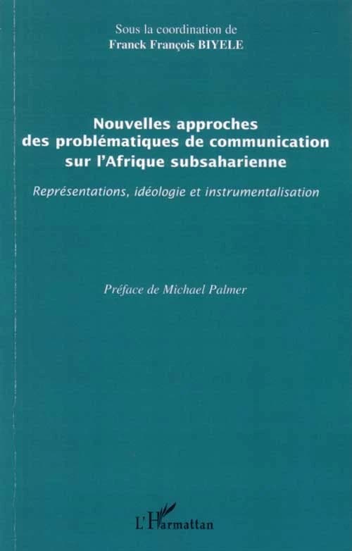 Nouvelles approches des problématiques de communication sur l'Afrique subsaharienne : représentations, idéologie et instrumentalisation