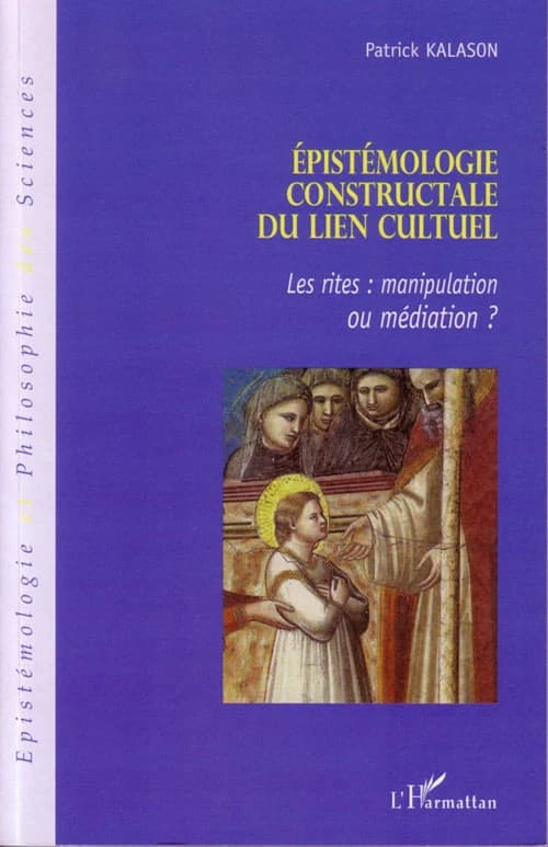 Épistémologie constructale du lien cultuel : les rites, manipulation ou médiation ? : méthodologie d'analyse des interactions du lien rituel