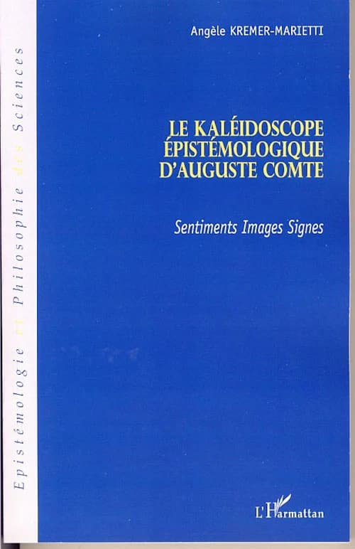 Le kaléidoscope épistémologique d'Auguste Comte : sentiments, images, signes