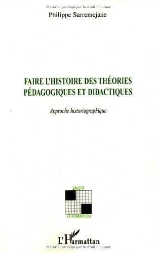 Faire l'histoire des théories pédagogiques et didactiques : approche historiographique