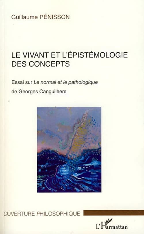 Le vivant et l'épistémologie des concepts : essai sur "Le normal et le pathologique" de Georges Canguilhem