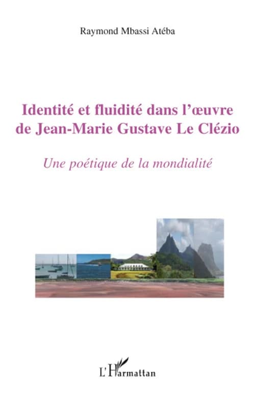 Identité et fluidité dans l'oeuvre de Jean-Marie Gustave Le Clézio : une poétique de la mondialité