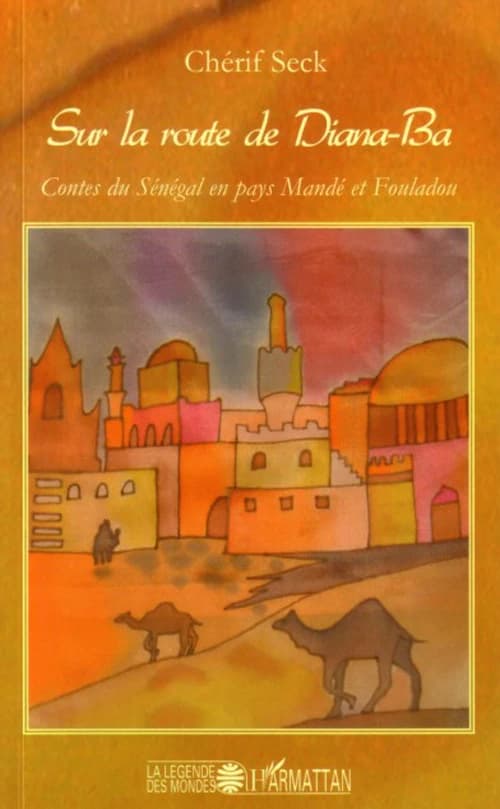 Sur la route de Diana-Ba : contes du Sénégal en pays mandé et fouladou