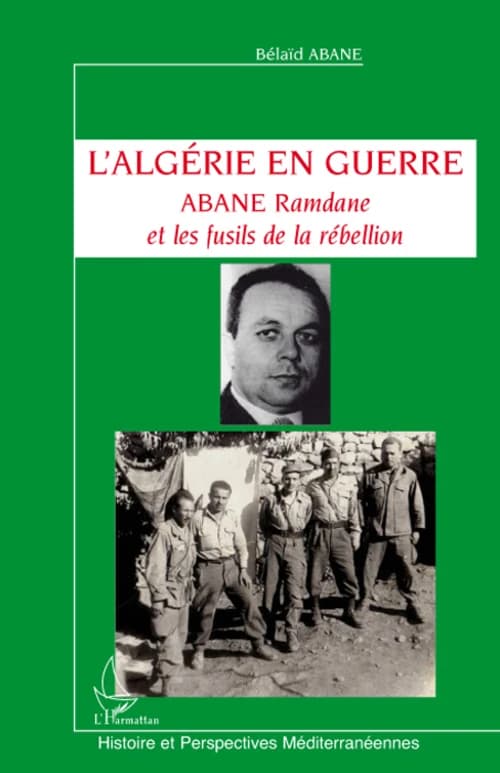 L'Algérie en guerre : Abane Ramdane et les fusils de la rébellion