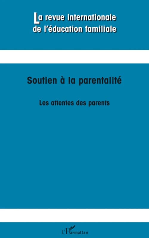SOUTIEN À LA PARENTALITÉ : LES ATTENTES DES PARENTS - Les attentes des parents