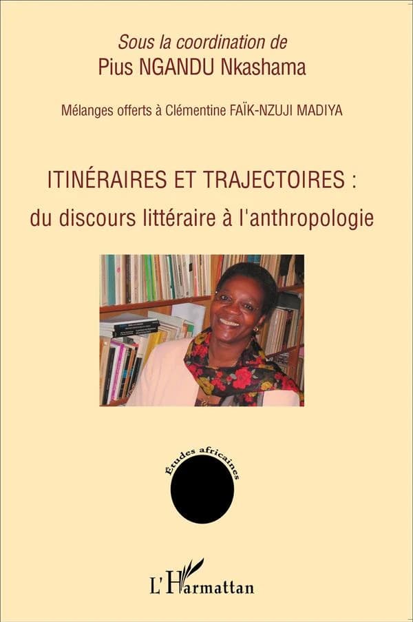Itinéraires et trajectoires : du discours littéraire à l'anthropologie : mélanges offerts à Clémentine Faïk-Nzuji Madiya