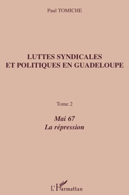 Luttes syndicales et politique en Guadeloupe. Tome 2, Mai 1967, la répression