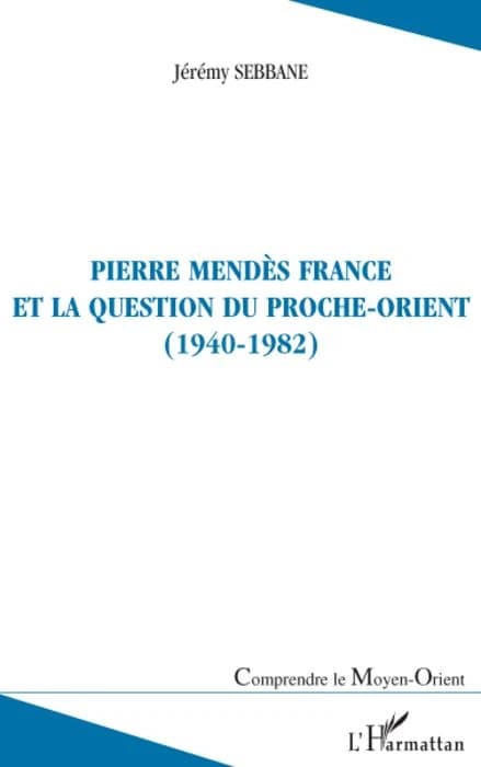 Pierre Mendès France et la question du Proche-Orient, 1940-1982