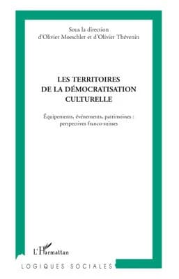 Les territoires de la démocratisation culturelle : équipements, événements, patrimoines, perspectives franco-suisses