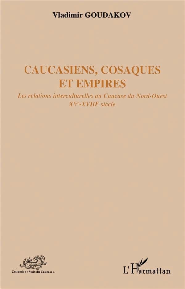 Caucasiens, Cosaques et empires : les relations interculturelles au Caucase du Nord-Ouest, XVe-XVIIIe siècle