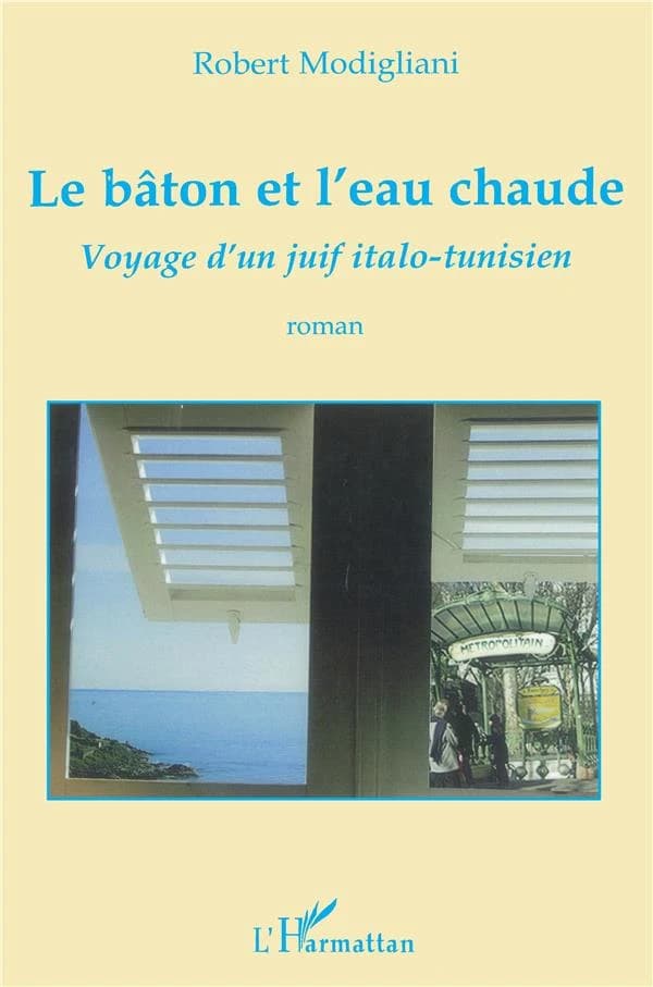 Le bâton et l'eau chaude ; voyage d'un juif italo-tunisien