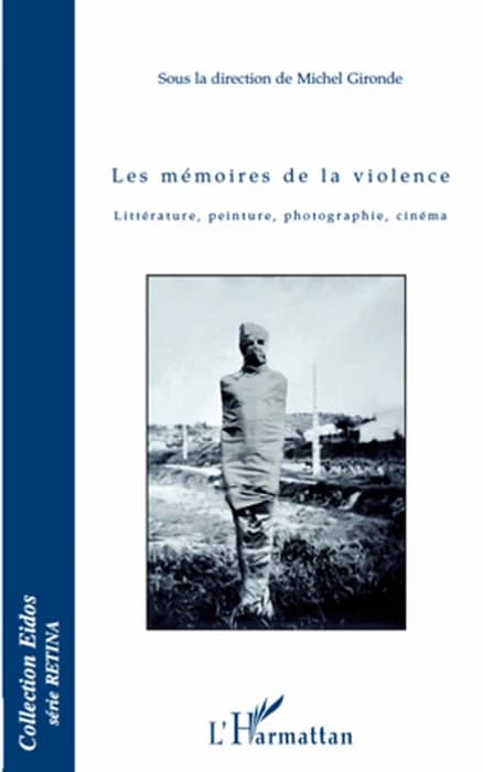 Les mémoires de la violence : littérature, peinture, photographie, cinéma