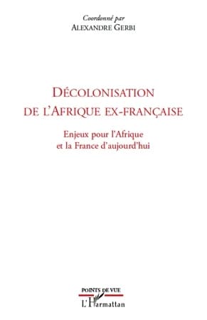 Décolonisation de l'Afrique ex-française : enjeux pour l'Afrique et la France d'aujourd'hui