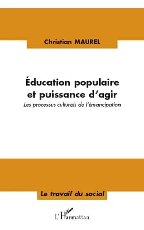 Education populaire et puissance d'agir les processus culturels de l'émancipation