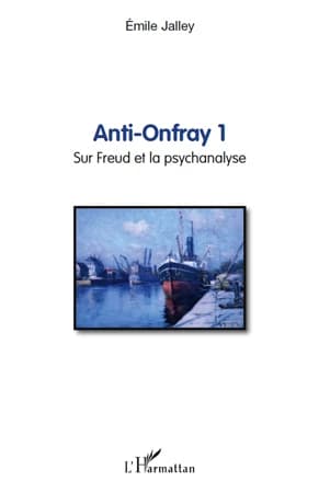 Anti-Onfray. 1, Sur Freud et la psychanalyse