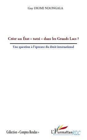 Créer un État "tutsi" dans les Grands Lacs ? : une question à l'épreuve du droit international